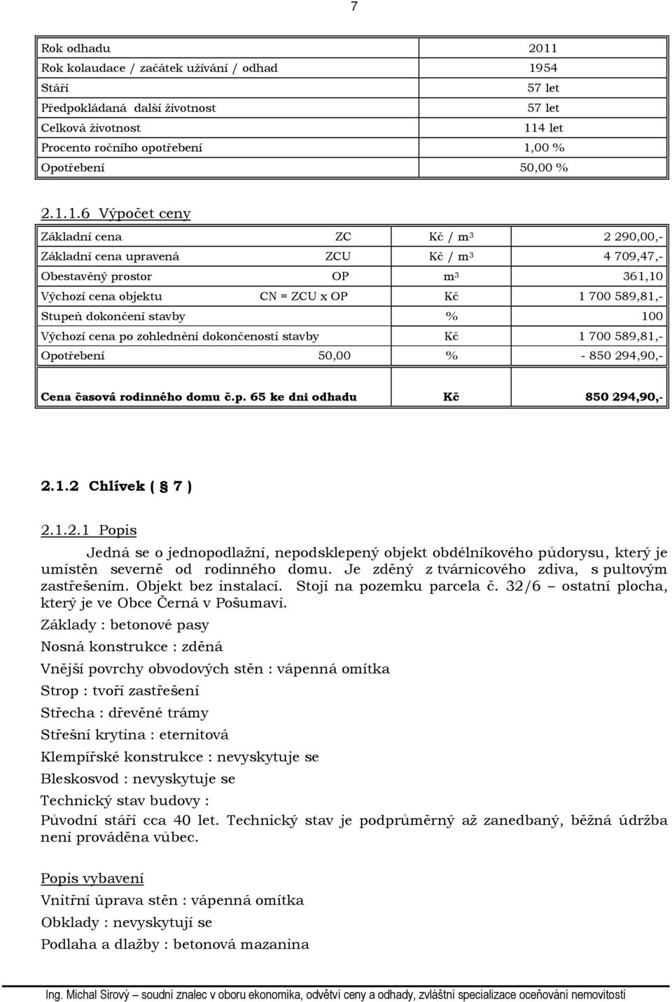 54 Stáří 57 let Předpokládaná další životnost 57 let Celková životnost 11