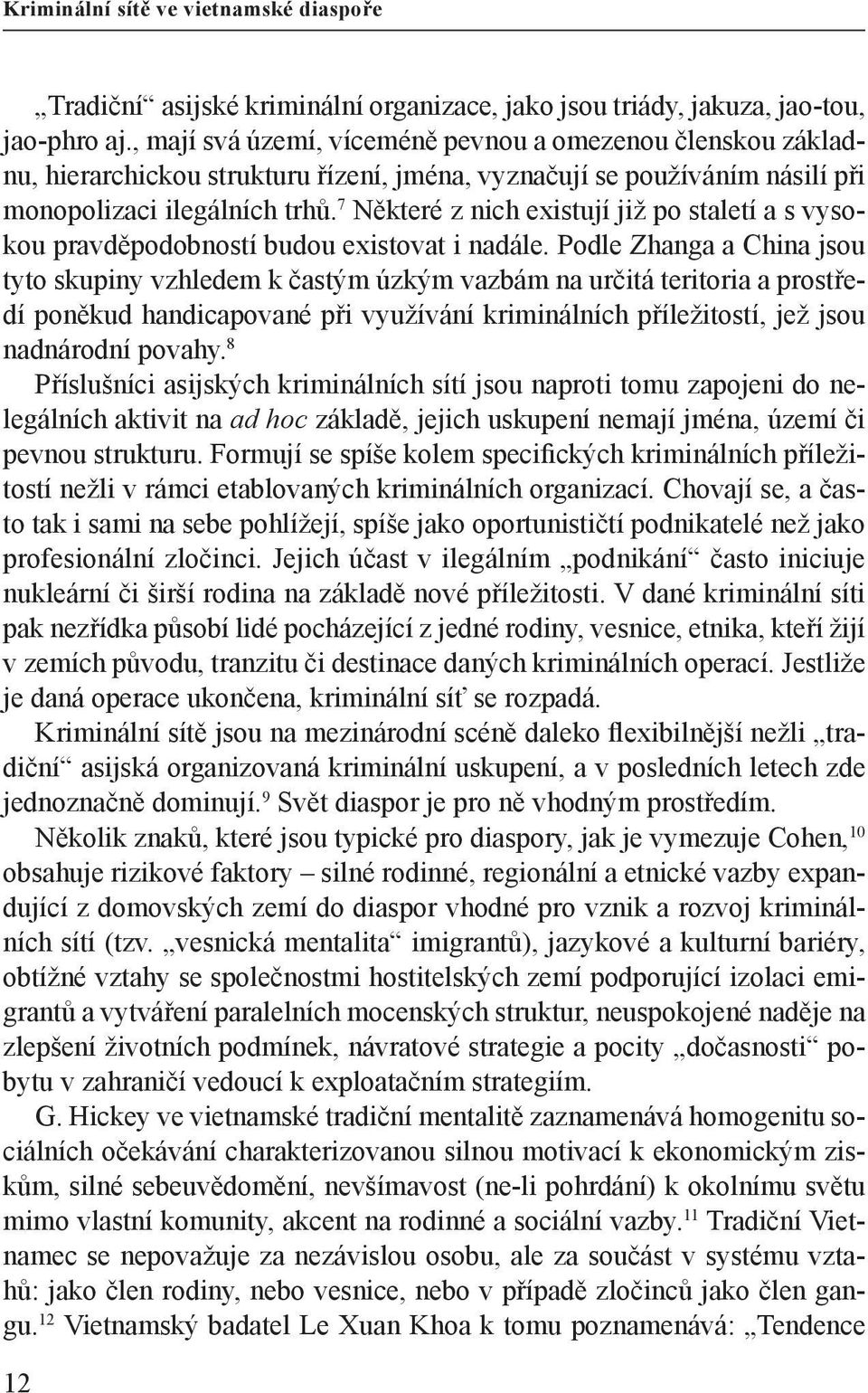 7 Některé z nich existují již po staletí a s vysokou pravděpodobností budou existovat i nadále.