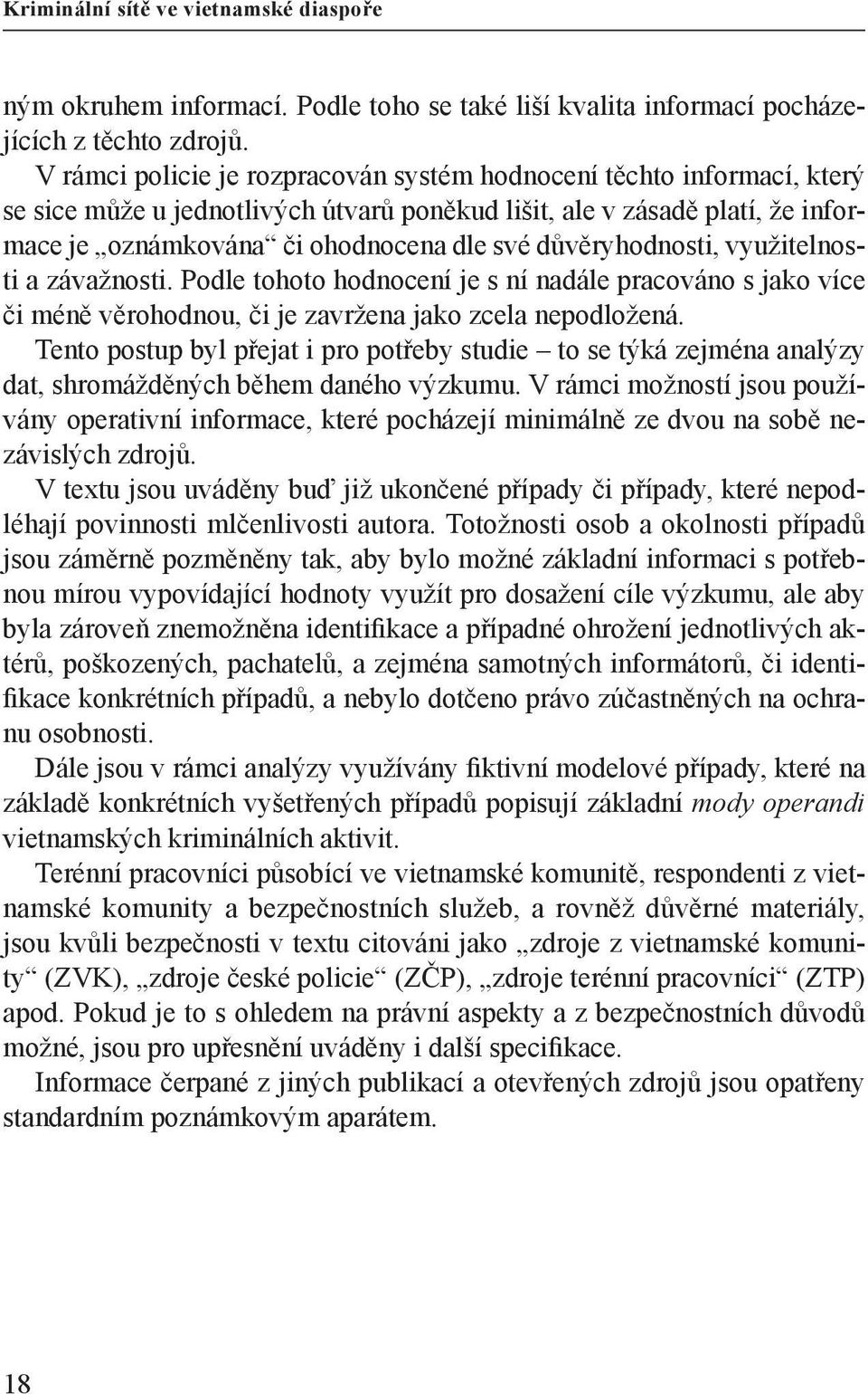 důvěryhodnosti, využitelnosti a závažnosti. Podle tohoto hodnocení je s ní nadále pracováno s jako více či méně věrohodnou, či je zavržena jako zcela nepodložená.