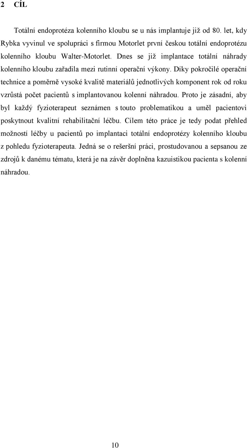 Díky pokročilé operační technice a poměrně vysoké kvalitě materiálů jednotlivých komponent rok od roku vzrůstá počet pacientů s implantovanou kolenní náhradou.