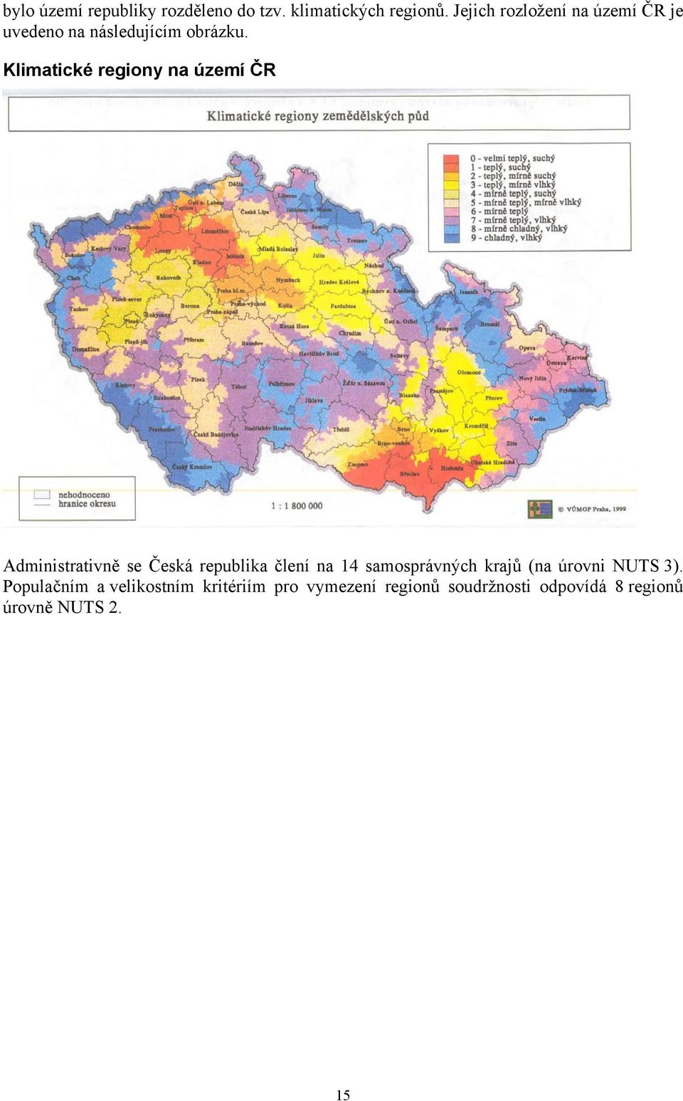 Klimatické regiony na území ČR Administrativně se Česká republika člení na 14