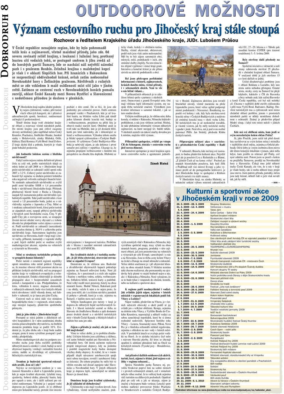 Do místní krajiny jsou pak citlivě zasazeny skvosty architektury jako například města Český Krumlov, Prachatice, Jindřichův Hradec, barokní statky v Holašovicích, zámky Hluboká, Orlík, kláštery Zlatá