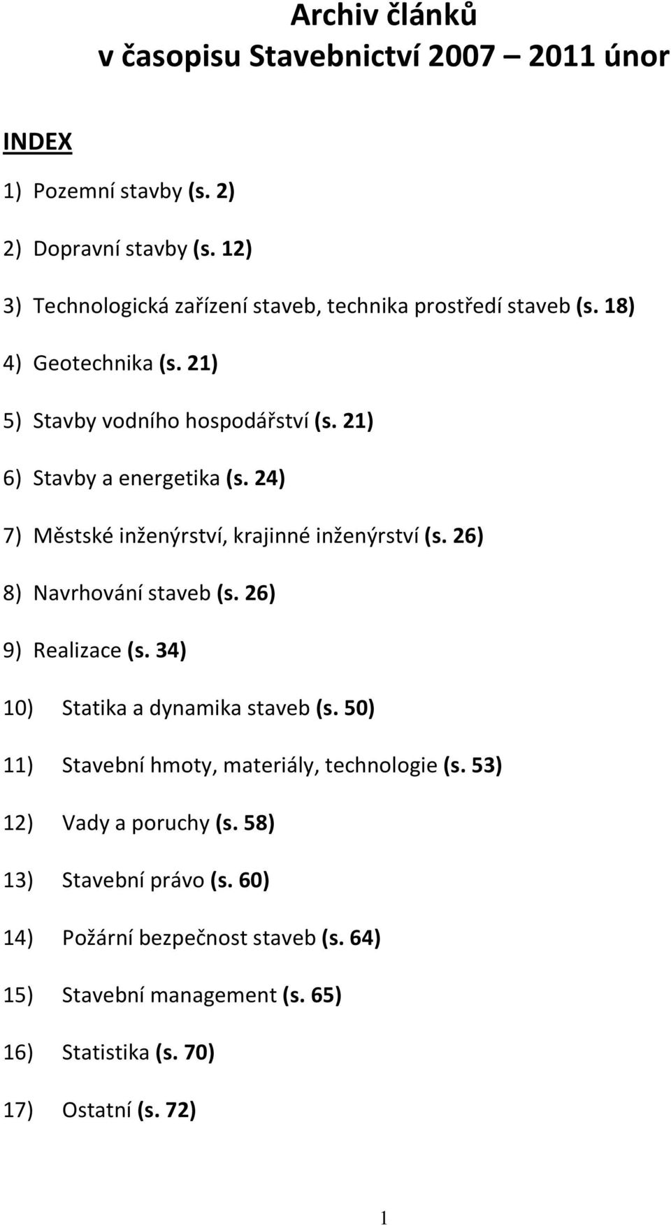 21) 6) Stavby a energetika (s. 24) 7) Městské inženýrství, krajinné inženýrství (s. 26) 8) Navrhování staveb (s. 26) 9) Realizace (s.