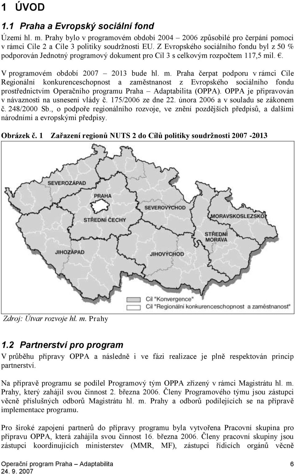 l.. V programovém období 2007 2013 bude hl. m.