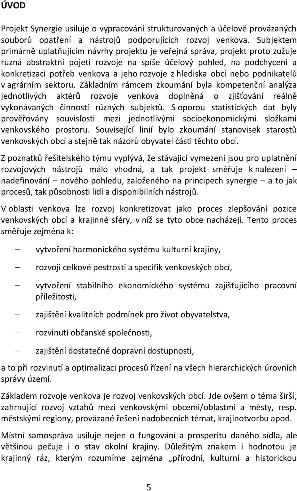 rozvoje z hlediska obcí nebo podnikatelů v agrárním sektoru.