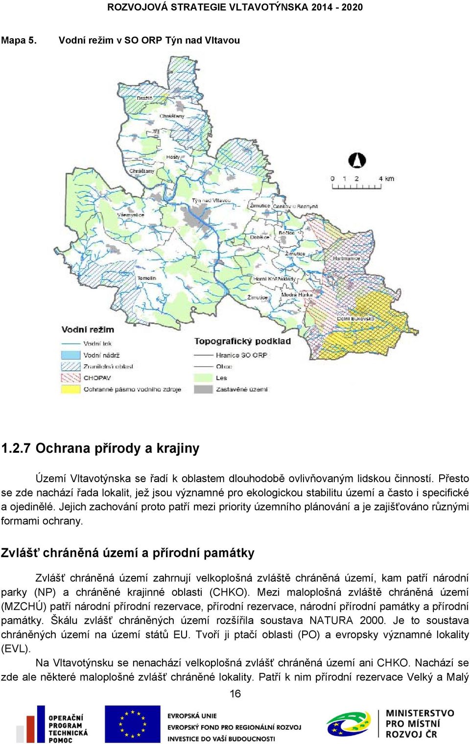 Jejich zachování proto patří mezi priority územního plánování a je zajišťováno různými formami ochrany.