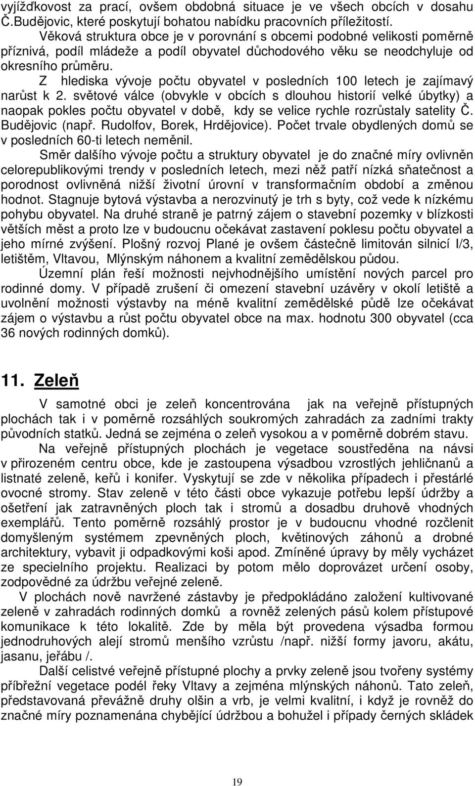 Z hlediska vývoje počtu obyvatel v posledních 100 letech je zajímavý narůst k 2.