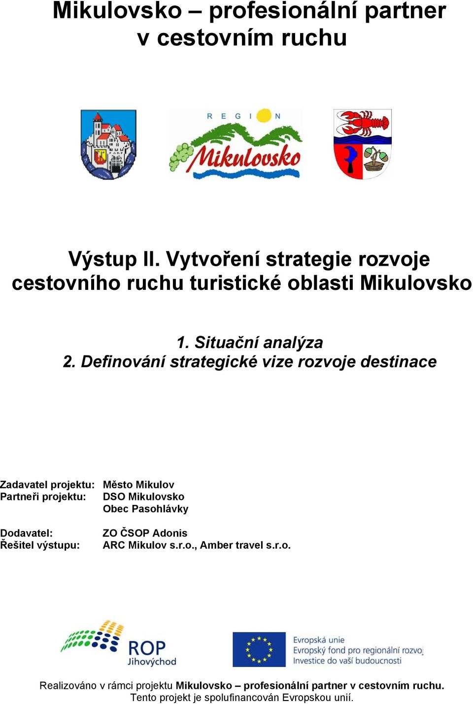 Definování strategické vize rozvoje destinace Zadavatel projektu: Město Mikulov Partneři projektu: DSO Mikulovsko Obec