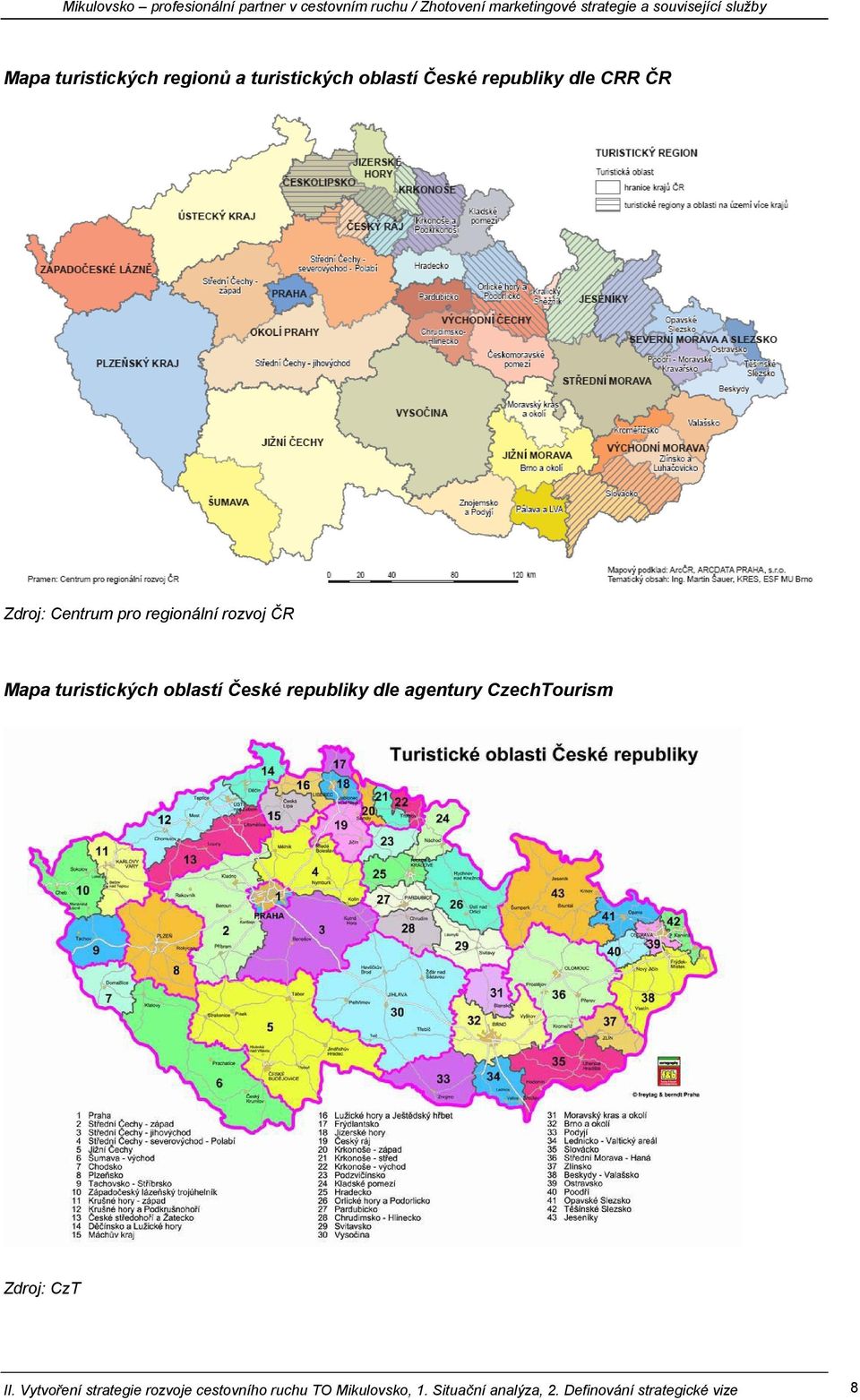 republiky dle agentury CzechTourism Zdroj: CzT II.