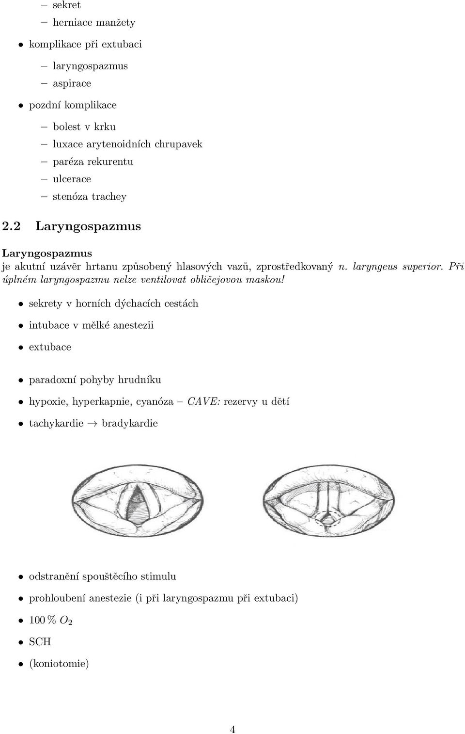 Při úplném laryngospazmu nelze ventilovat obličejovou maskou!