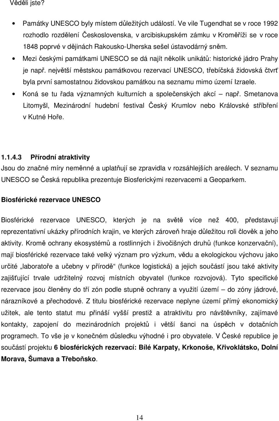 Mezi českými památkami UNESCO se dá najít několik unikátů: historické jádro Prahy je např.