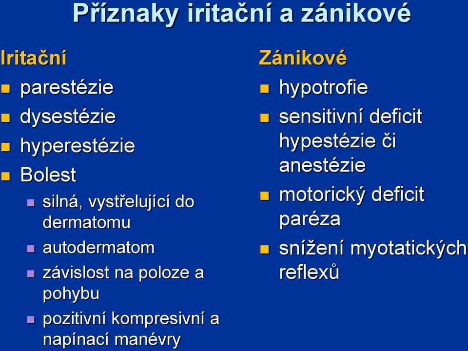 pohybu pozitivní kompresivní a napínací manévry Zánikové hypotrofie