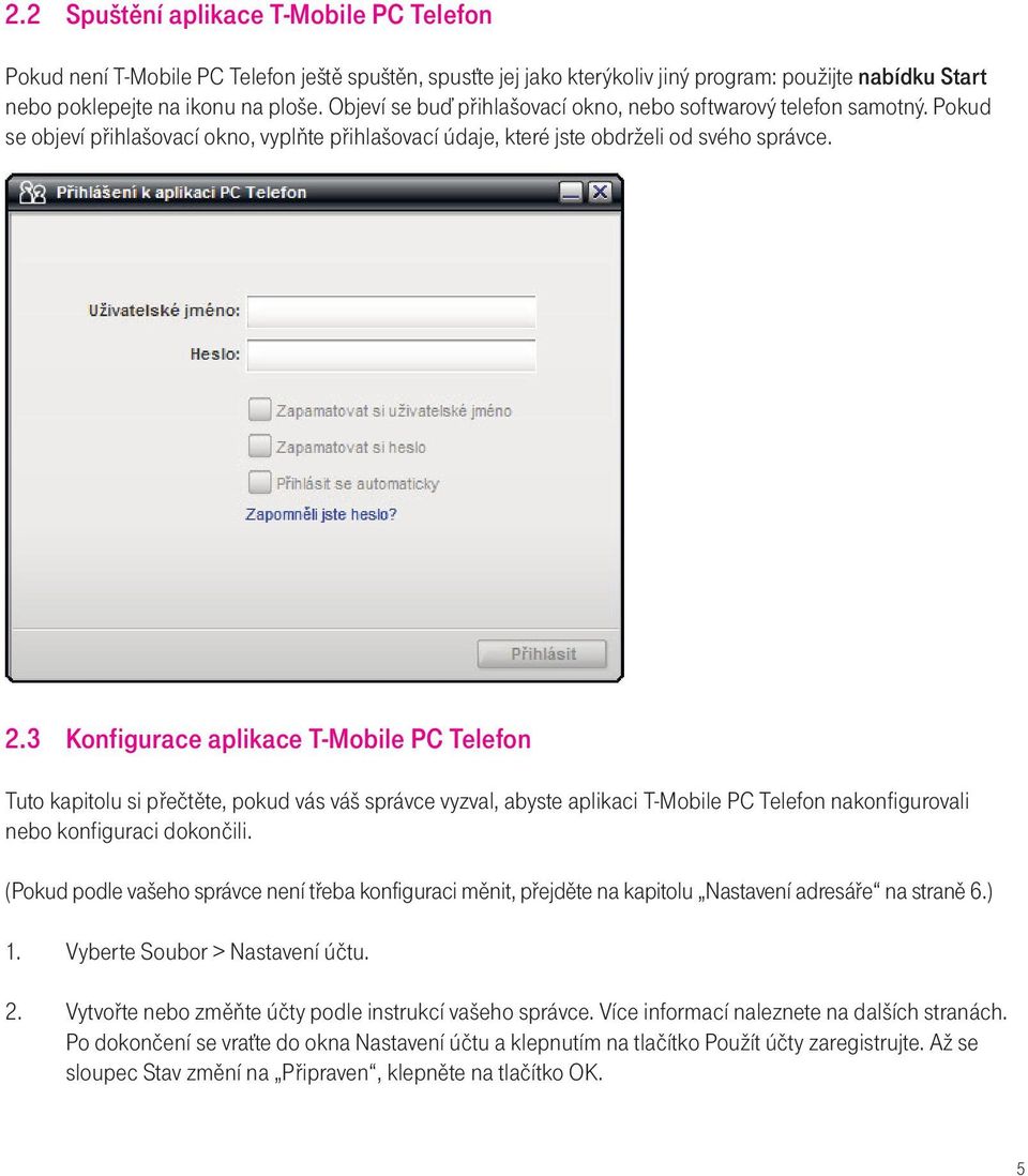 3 Konfigurace aplikace T-Mobile PC Telefon Tuto kapitolu si přečtěte, pokud vás váš správce vyzval, abyste aplikaci T-Mobile PC Telefon nakonfigurovali nebo konfiguraci dokončili.