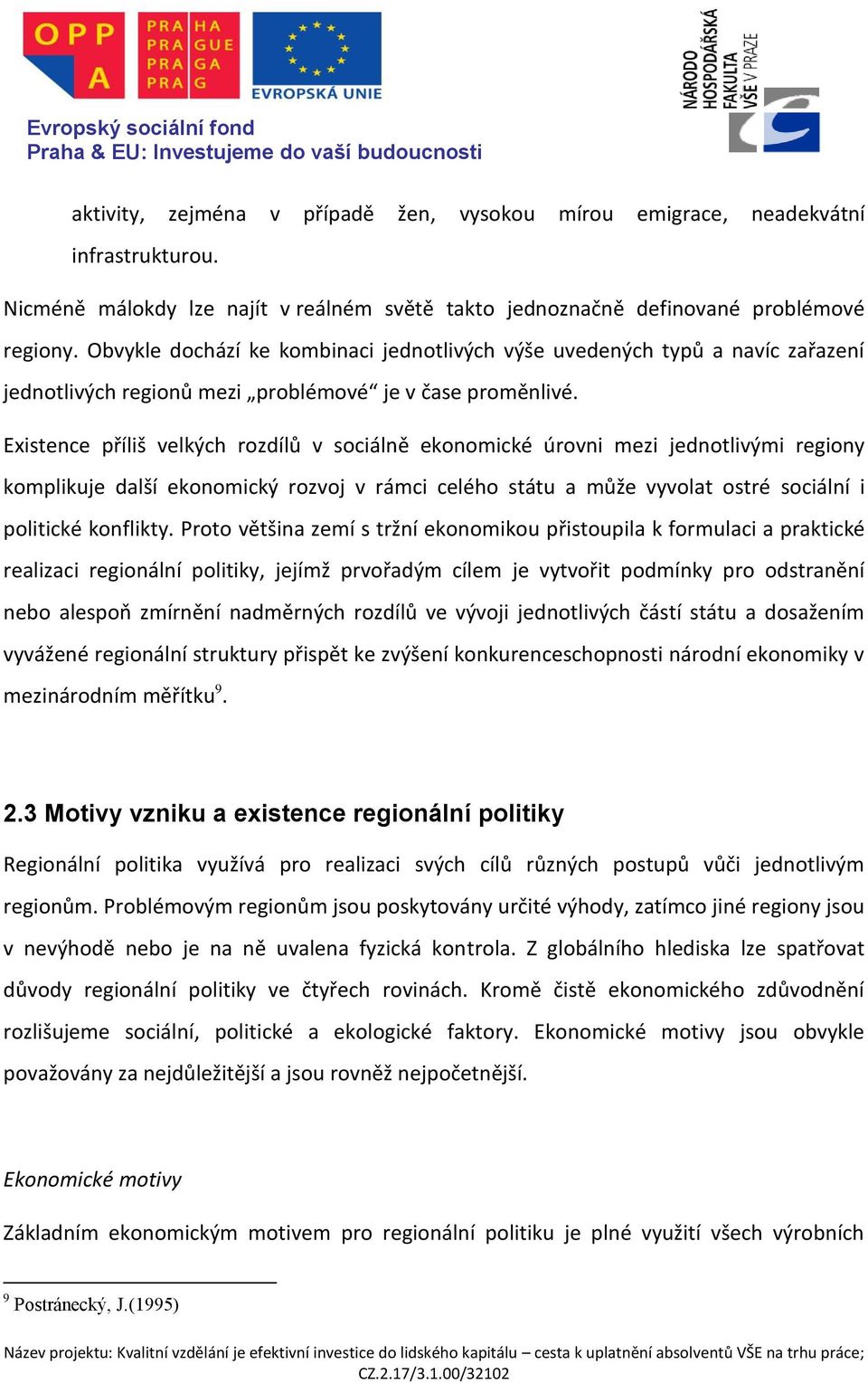 Existence příliš velkých rozdílů v sociálně ekonomické úrovni mezi jednotlivými regiony komplikuje další ekonomický rozvoj v rámci celého státu a může vyvolat ostré sociální i politické konflikty.