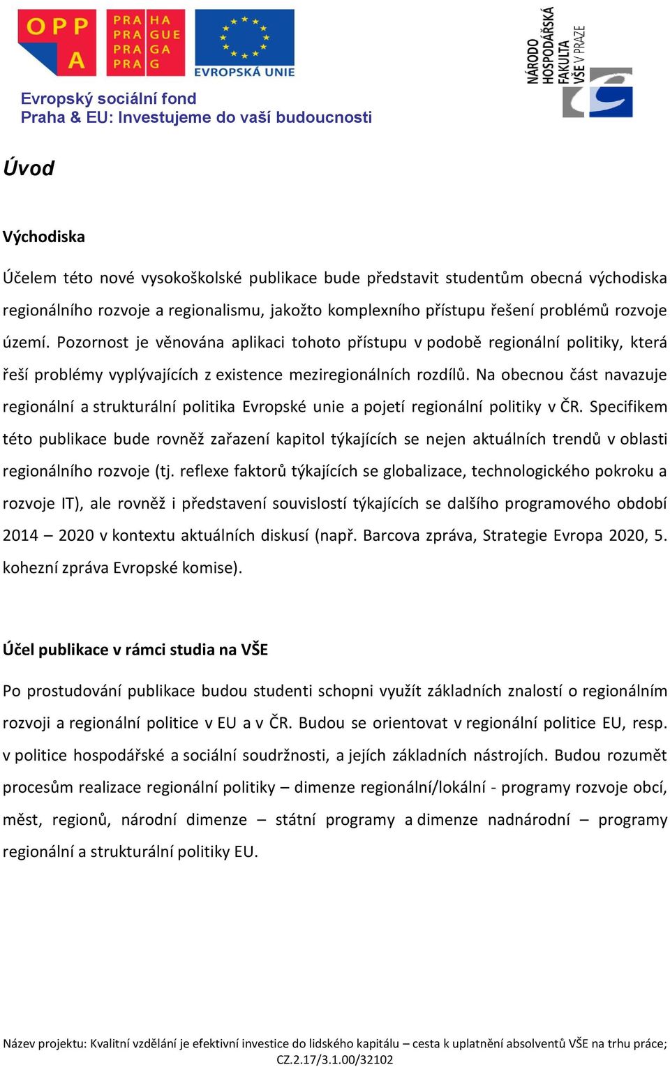 Na obecnou část navazuje regionální a strukturální politika Evropské unie a pojetí regionální politiky v ČR.