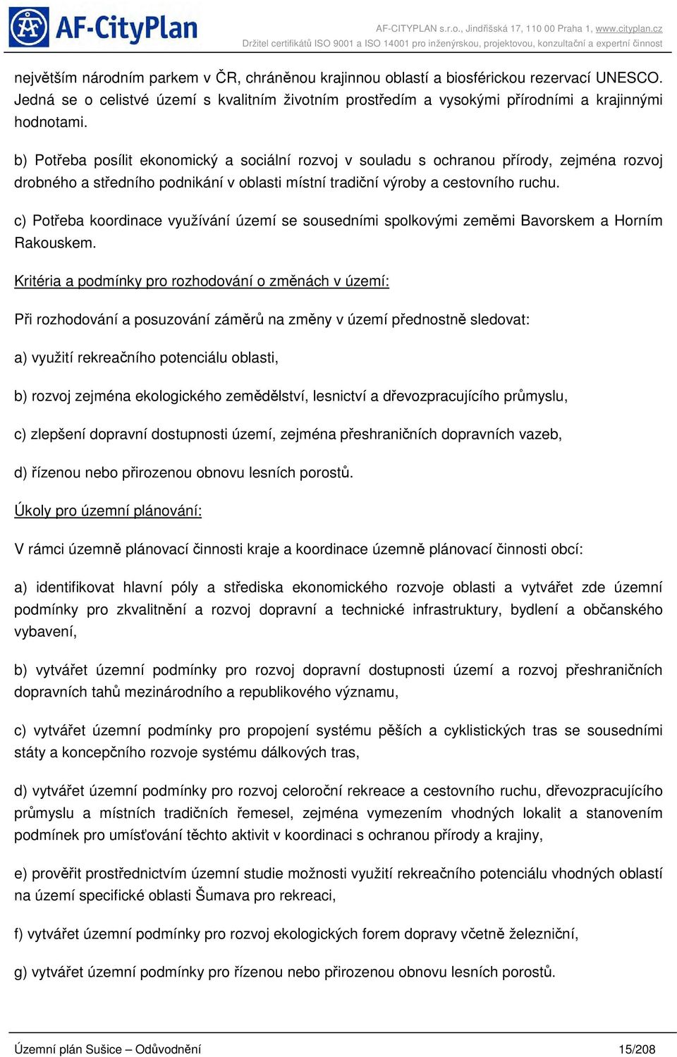 c) Potřeba koordinace využívání území se sousedními spolkovými zeměmi Bavorskem a Horním Rakouskem.