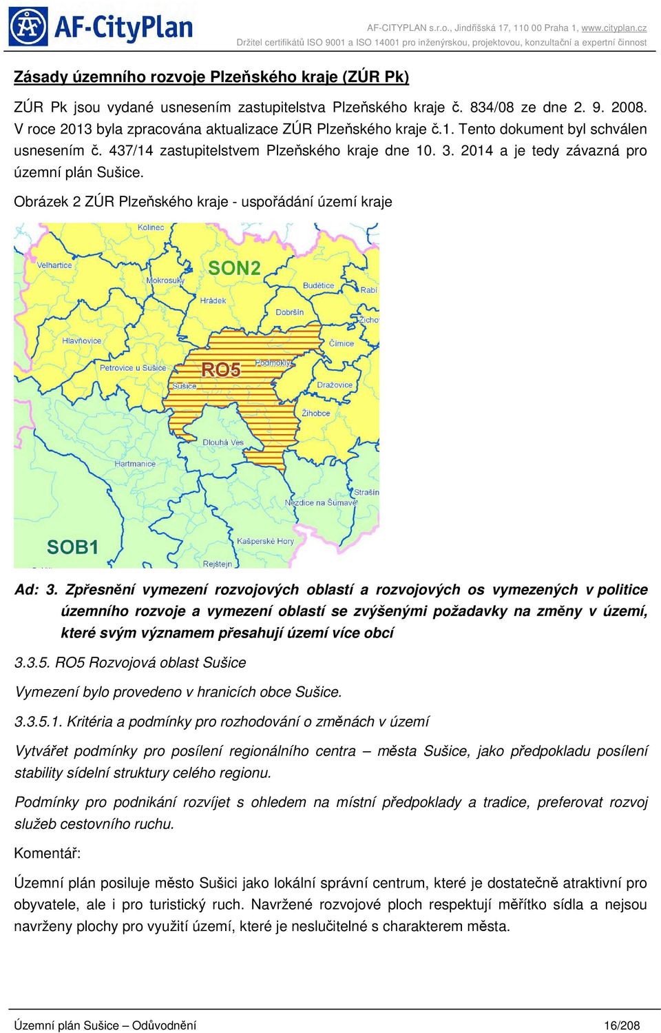 2014 a je tedy závazná pro územní plán Sušice. Obrázek 2 ZÚR Plzeňského kraje - uspořádání území kraje Ad: 3.