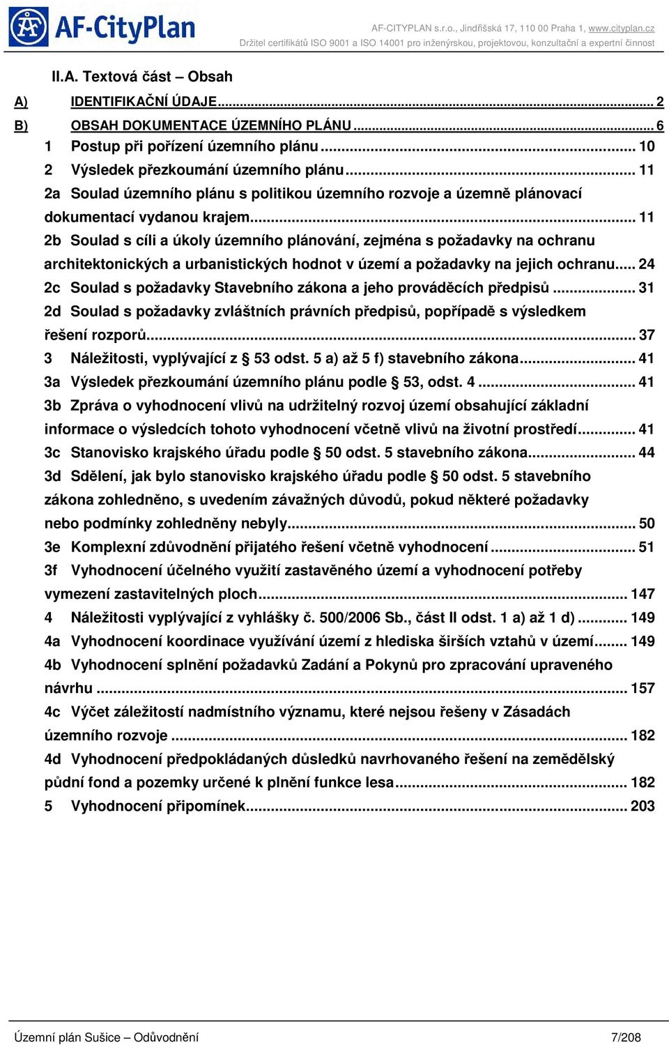 .. 11 2b Soulad s cíli a úkoly územního plánování, zejména s požadavky na ochranu architektonických a urbanistických hodnot v území a požadavky na jejich ochranu.