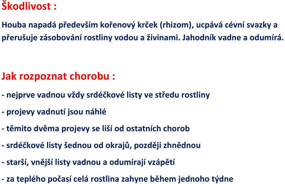 Jak rozpoznat chorobu : - nejprve vadnou vždy srdéčkové listy ve středu rostliny - projevy vadnutí jsou náhlé - těmito