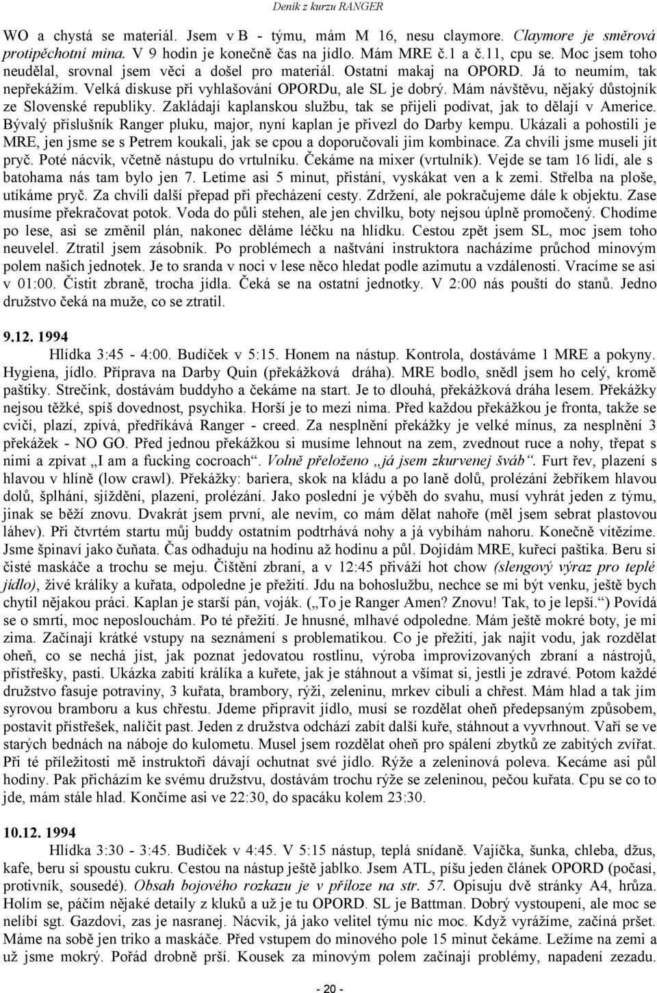Mám návštěvu, nějaký důstojník ze Slovenské republiky. Zakládají kaplanskou službu, tak se přijeli podívat, jak to dělají v Americe.
