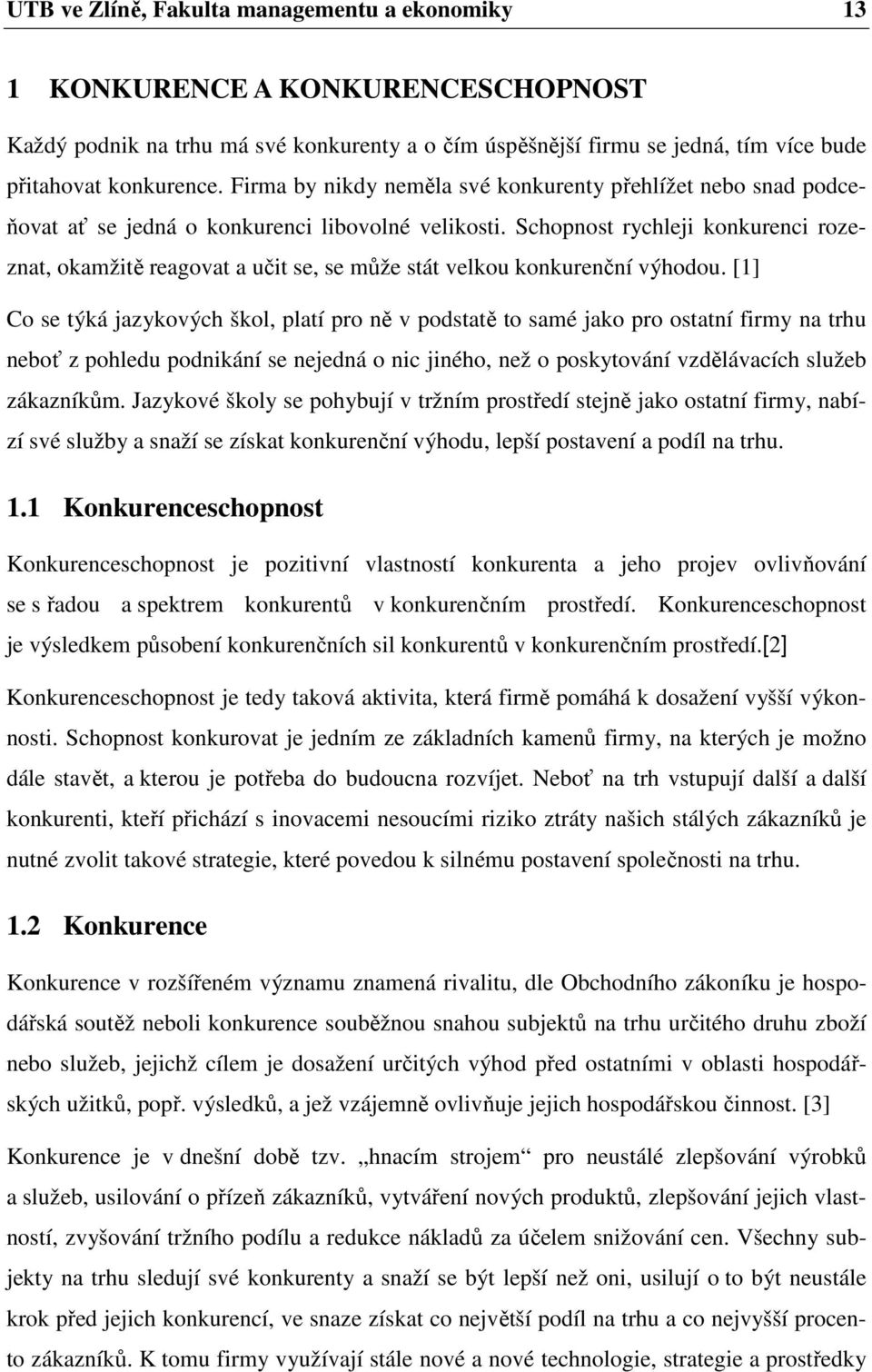 Schopnost rychleji konkurenci rozeznat, okamžitě reagovat a učit se, se může stát velkou konkurenční výhodou.