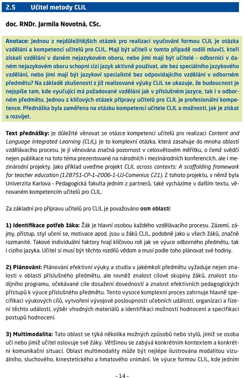 ale bez speciálního jazykového vzdělání, nebo jimi mají být jazykoví specialisté bez odpovídajícího vzdělání v odborném předmětu?