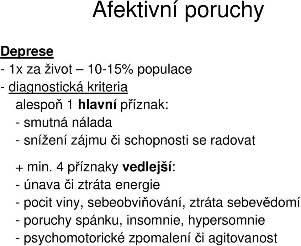 min. 4 příznaky vedlejší: - únava či ztráta energie - pocit viny, sebeobviňování,