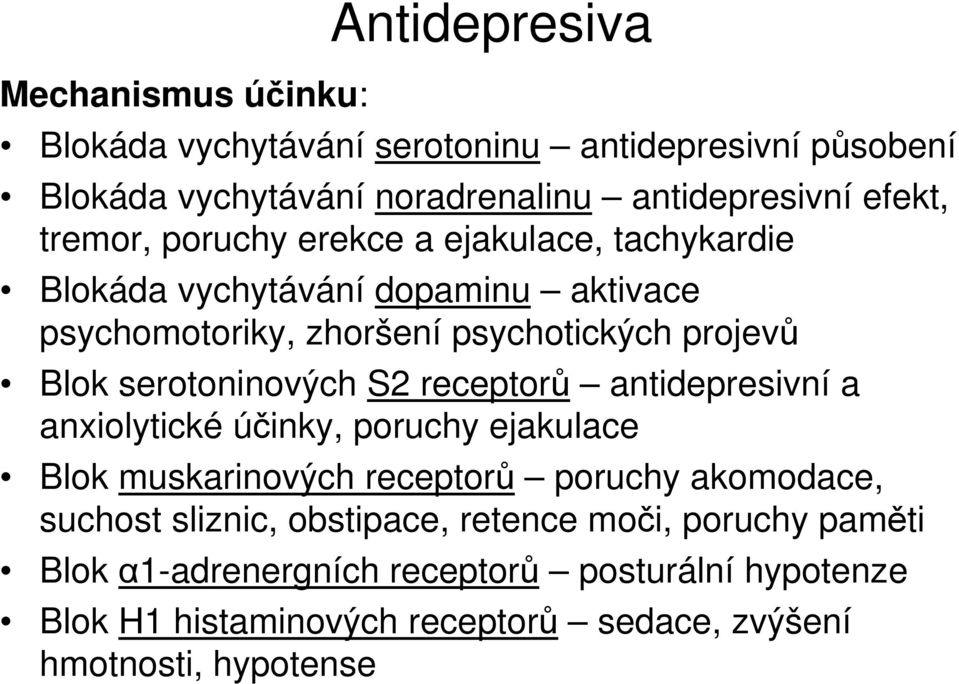 serotoninových S2 receptorů antidepresivní a anxiolytické účinky, poruchy ejakulace Blok muskarinových receptorů poruchy akomodace, suchost