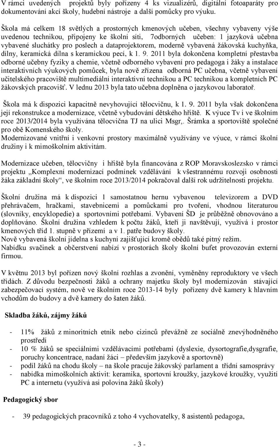 dataprojektorem, moderně vybavená žákovská kuchyňka, dílny, keramická dílna s keramickou pecí, k 1. 9.