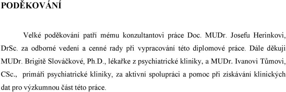 Brigitě Slováčkové, Ph.D., lékařke z psychiatrické kliniky, a MUDr. Ivanovi Tůmovi, CSc.