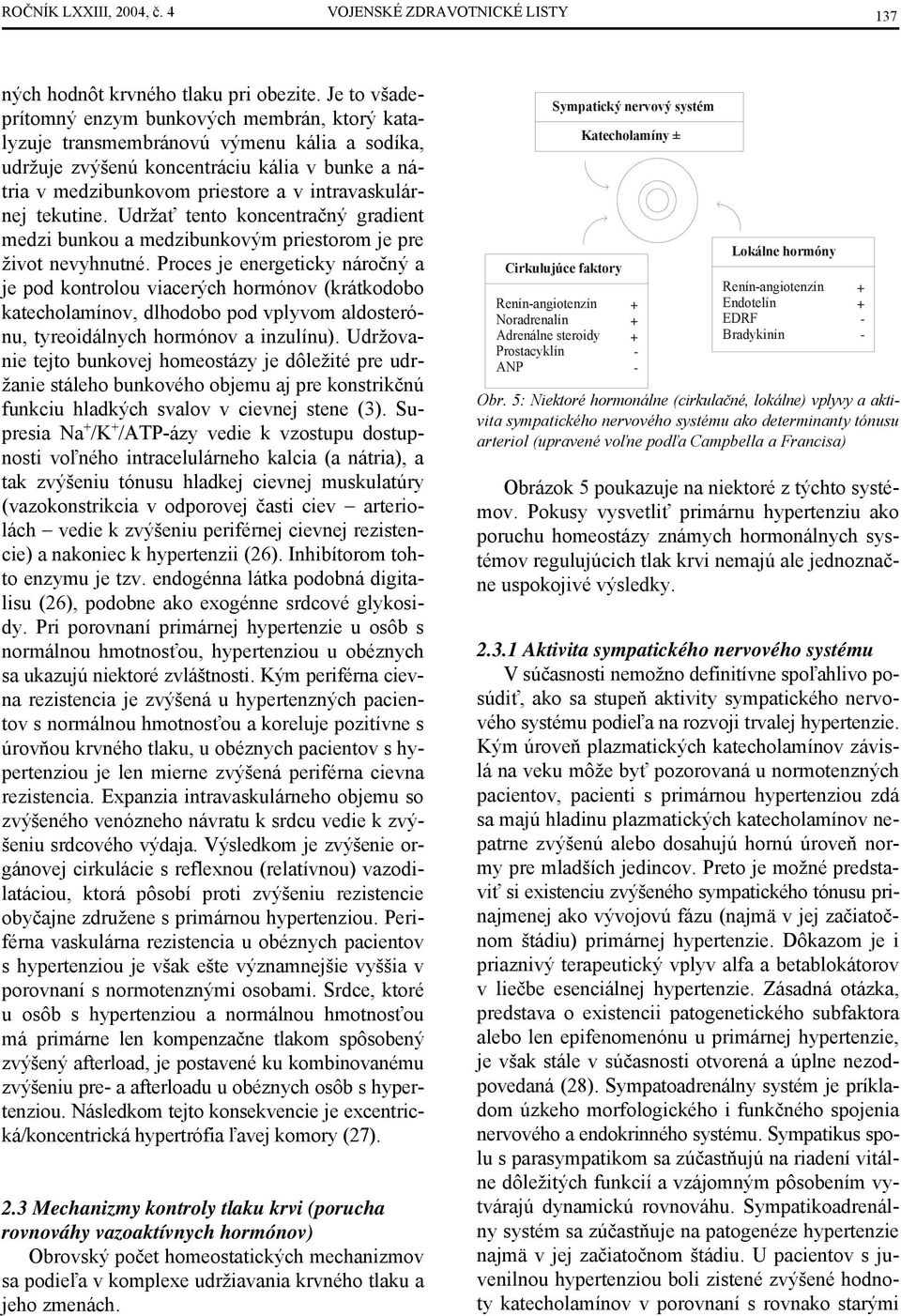 tekutine. Udržať tento koncentračný gradient medzi bunkou a medzibunkovým priestorom je pre život nevyhnutné.