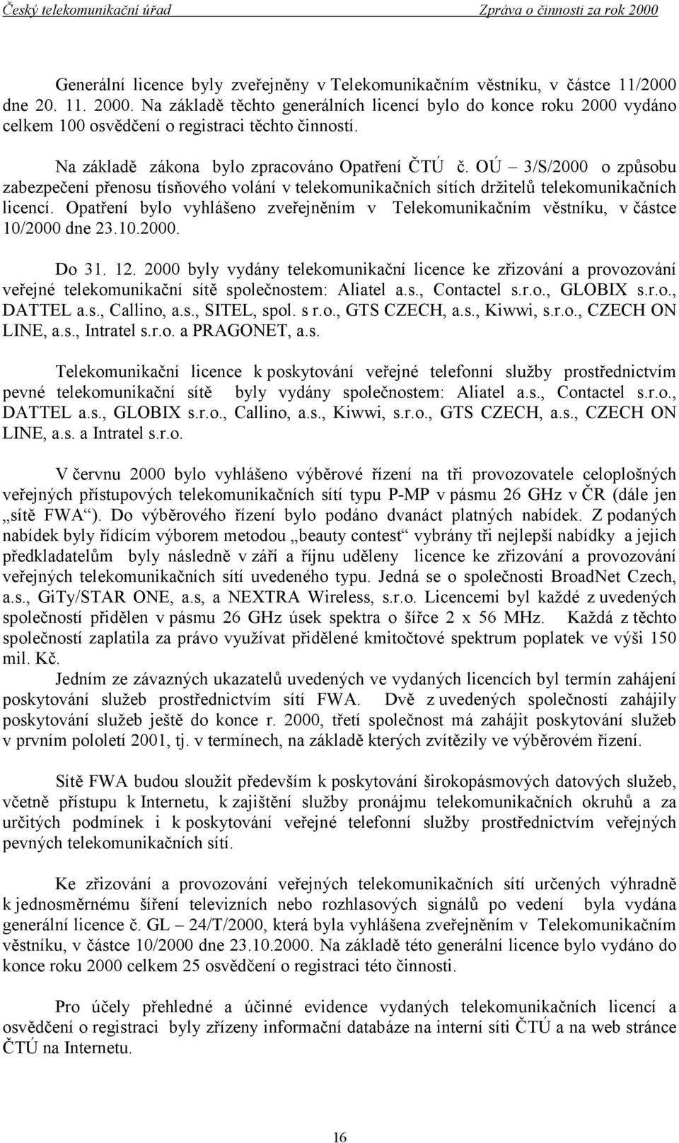 OÚ 3/S/2000 o způsobu zabezpečení přenosu tísňového volání v telekomunikačních sítích držitelů telekomunikačních licencí.