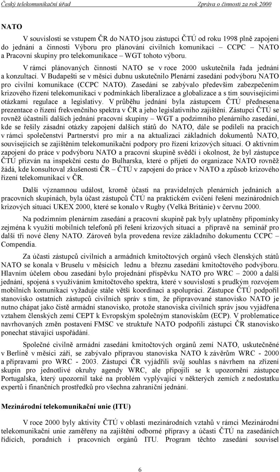 V Budapešti se v měsíci dubnu uskutečnilo Plenární zasedání podvýboru NATO pro civilní komunikace (CCPC NATO).