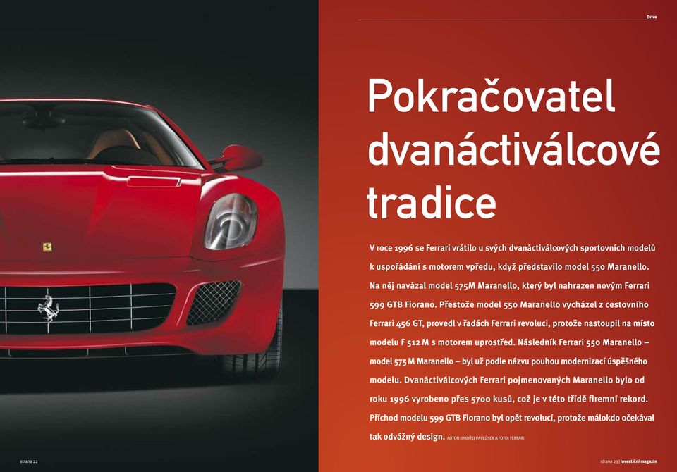 Přestože model 550 Maranello vycházel z cestovního Ferrari 456 GT, provedl v řadách Ferrari revoluci, protože nastoupil na místo modelu F 512 M s motorem uprostřed.