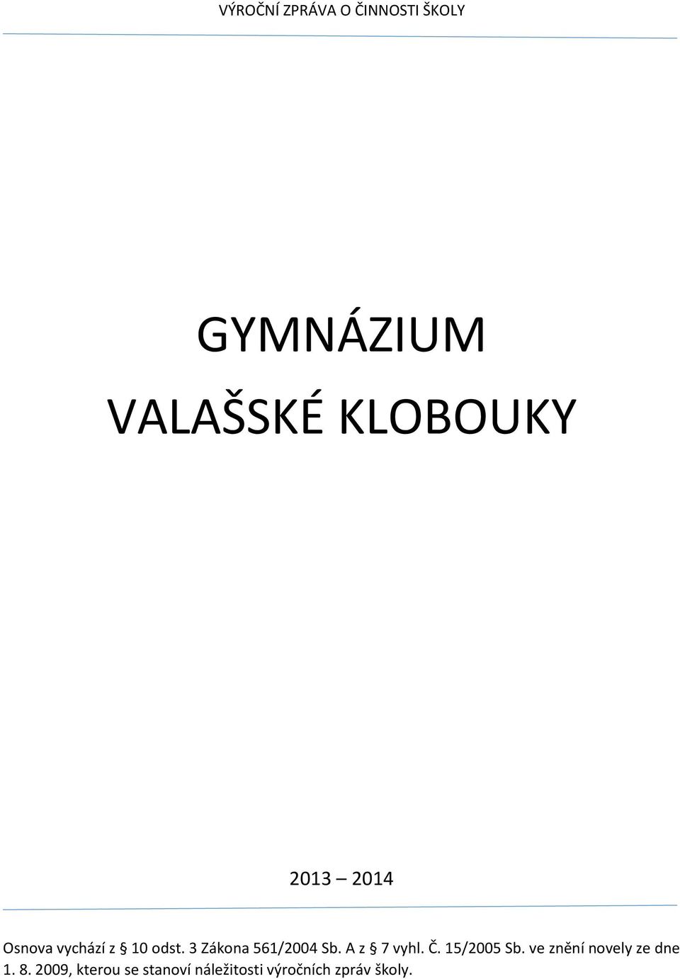 3 Zákona 561/2004 Sb. A z 7 vyhl. Č. 15/2005 Sb.