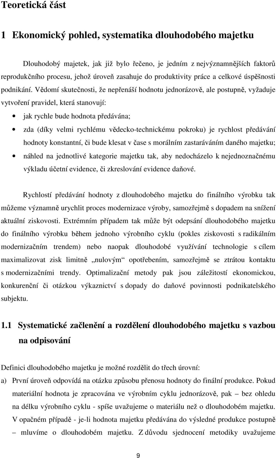 Vědomí skutečnosti, že nepřenáší hodnotu jednorázově, ale postupně, vyžaduje vytvoření pravidel, která stanovují: jak rychle bude hodnota předávána; zda (díky velmi rychlému vědecko-technickému