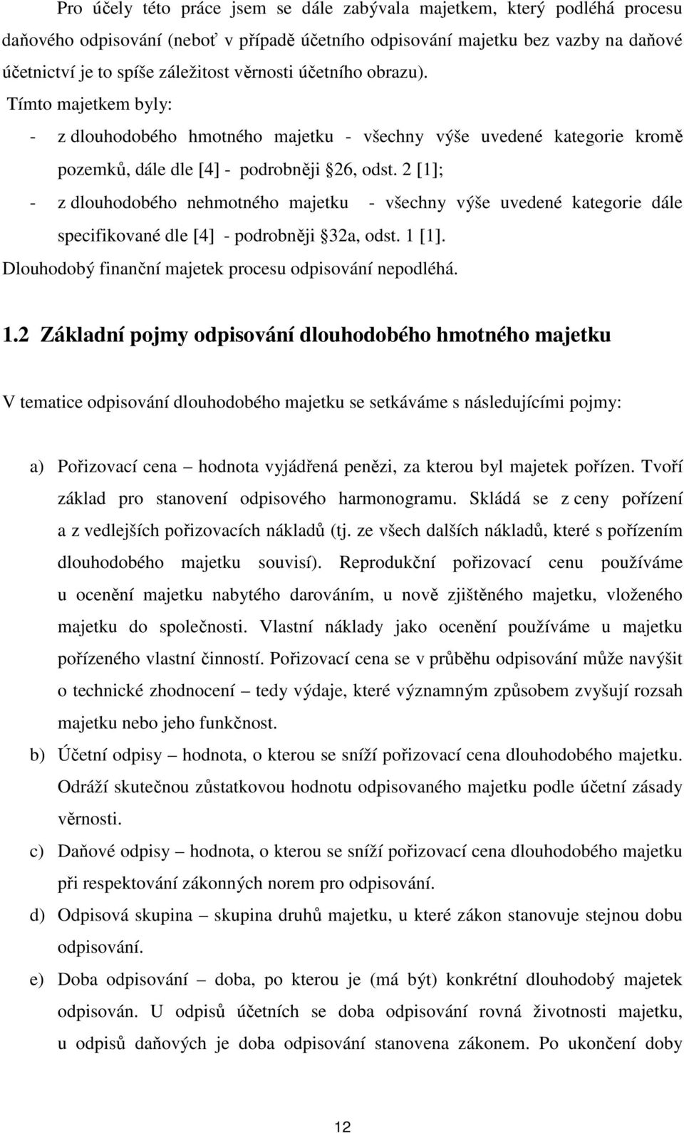 2 [1]; - z dlouhodobého nehmotného majetku - všechny výše uvedené kategorie dále specifikované dle [4] - podrobněji 32a, odst. 1 