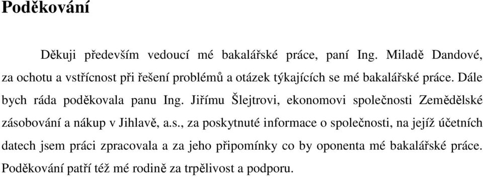 Dále bych ráda poděkovala panu Ing. Jiřímu Šlejtrovi, ekonomovi sp