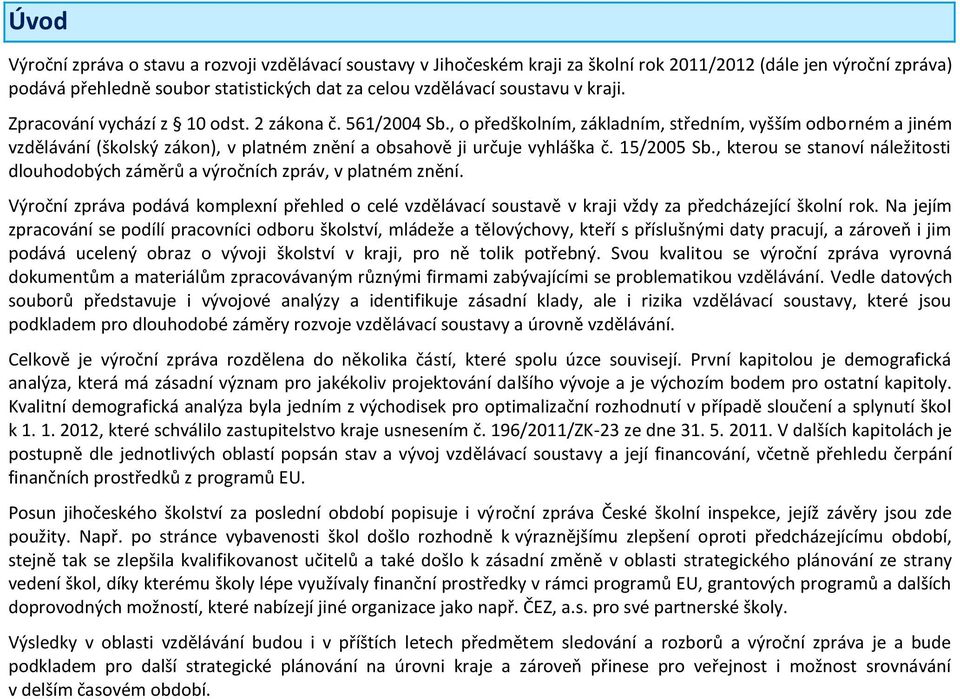 15/2005 Sb., kterou se stanoví náležitosti dlouhodobých záměrů a výročních zpráv, v platném znění.