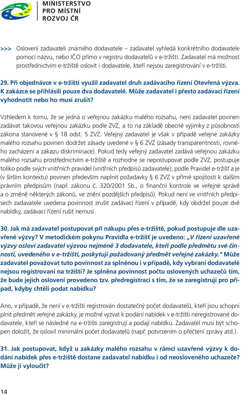 K zakázce se přihlásili pouze dva dodavatelé. Může zadavatel i přesto zadávací řízení vyhodnotit nebo ho musí zrušit?