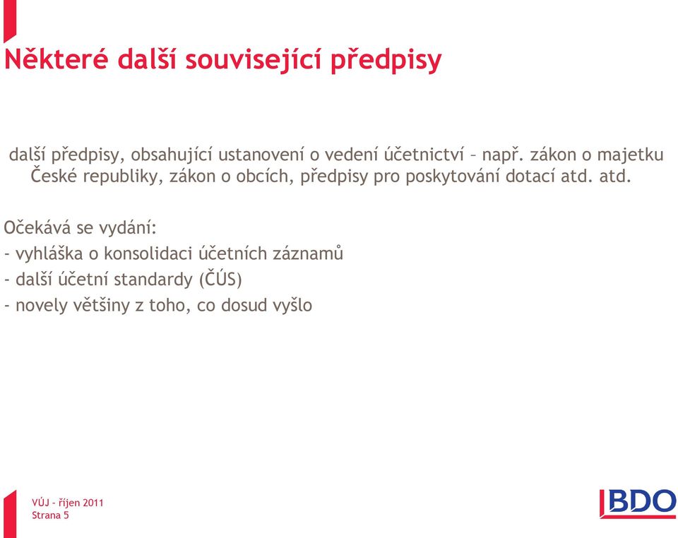 zákon o majetku C České republiky, zákon o obcích, předpisy pro poskytování dotací