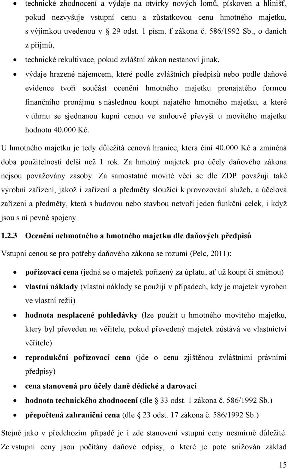 , o daních z příjmů, technické rekultivace, pokud zvláštní zákon nestanoví jinak, výdaje hrazené nájemcem, které podle zvláštních předpisů nebo podle daňové evidence tvoří součást ocenění hmotného