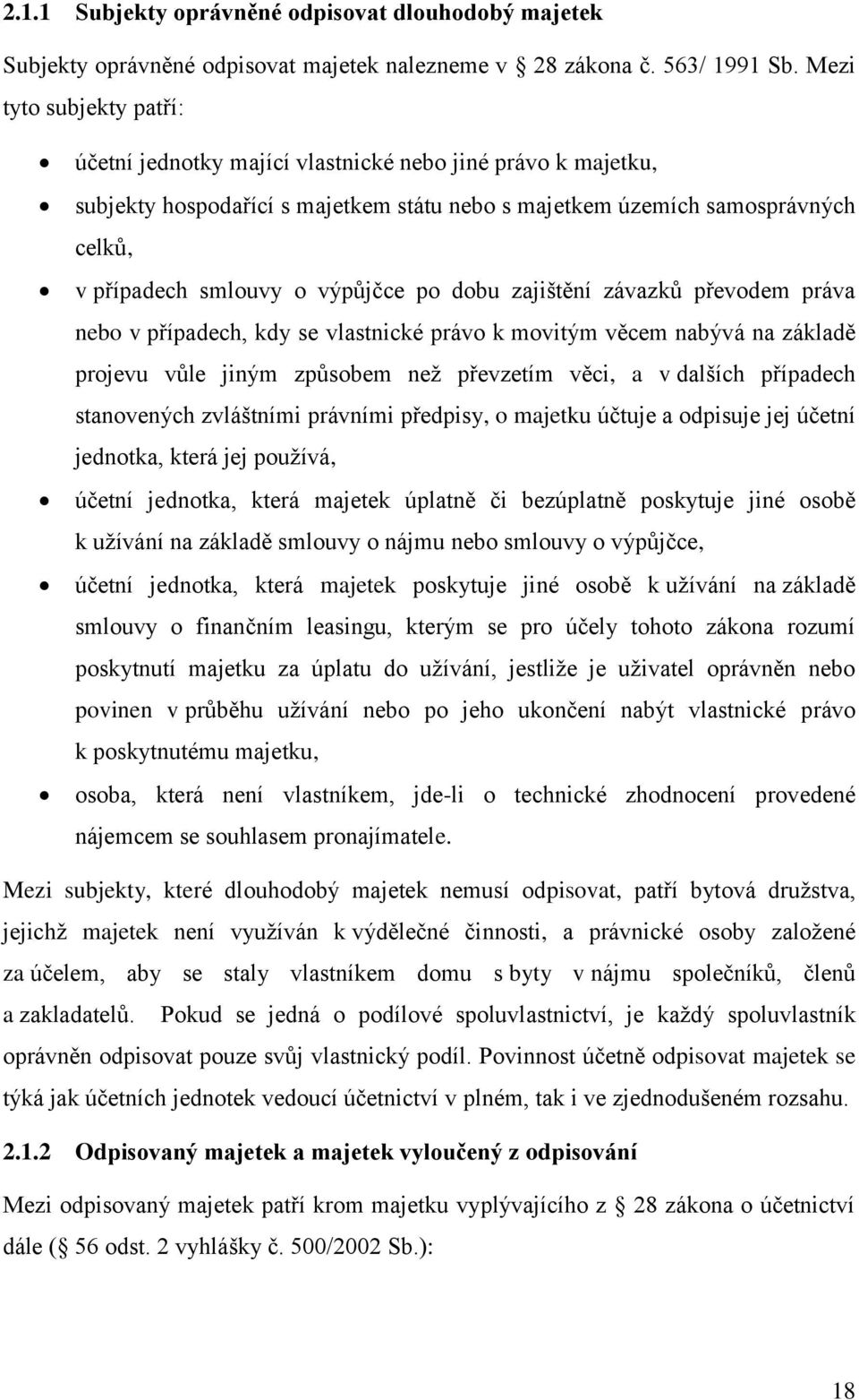 výpůjčce po dobu zajištění závazků převodem práva nebo v případech, kdy se vlastnické právo k movitým věcem nabývá na základě projevu vůle jiným způsobem než převzetím věci, a v dalších případech