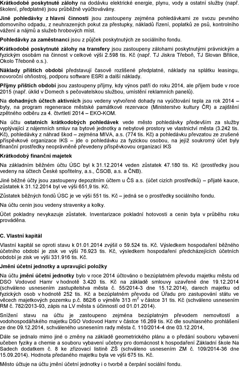 nájmů a služeb hrobových míst. Pohledávky za zaměstnanci jsou z půjček poskytnutých ze sociálního fondu.