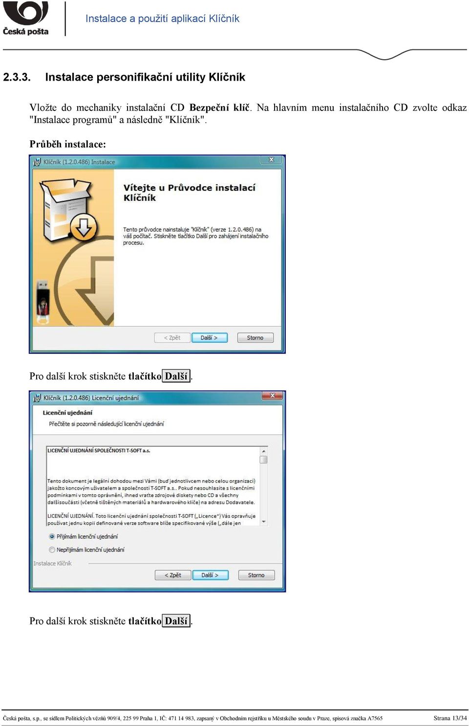 Průběh instalace: Pro další krok stiskněte tlačítko Další. Pro další krok stiskněte tlačítko Další. Česká pošta, s.