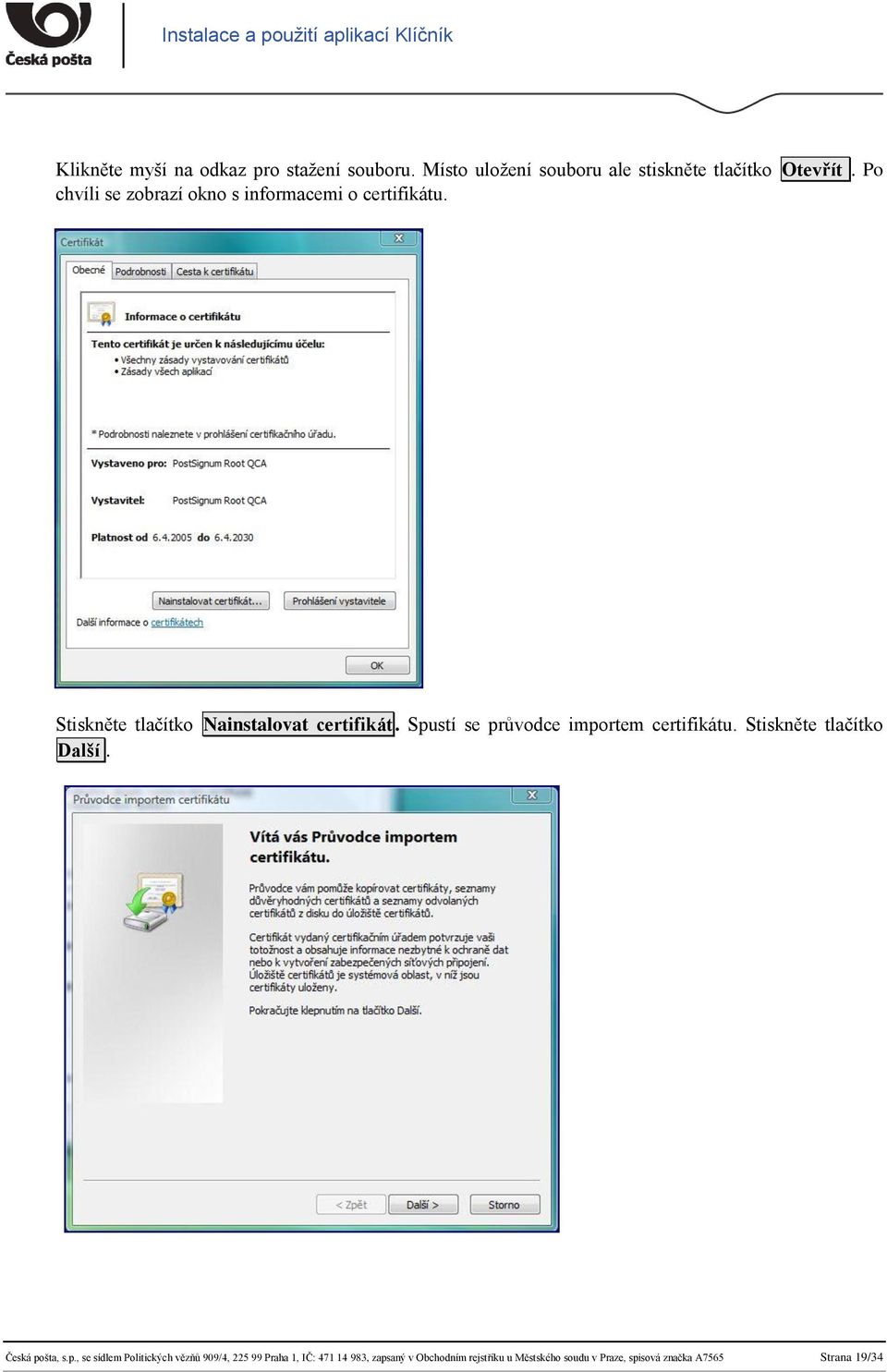 Spustí se průvodce importem certifikátu. Stiskněte tlačítko Další. Česká pošta, s.p., se sídlem Politických