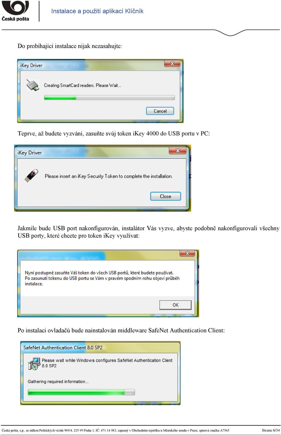 využívat: Po instalaci ovladačů bude nainstalován middleware SafeNet Authentication Client: Česká po