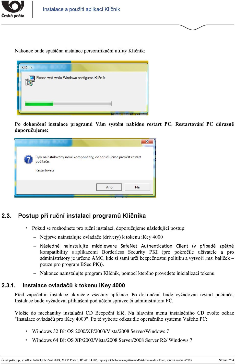 middleware SafeNet Authentication Client (v případě zpětné kompatibility s aplikacemi Borderless Security PKI (pro pokročilé uživatele a pro administrátory je určeno AMC, kde si sami určí