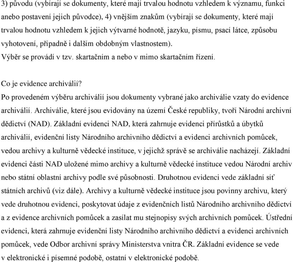 Co je evidence archiválií? Po provedeném výběru archiválií jsou dokumenty vybrané jako archiválie vzaty do evidence archiválií.