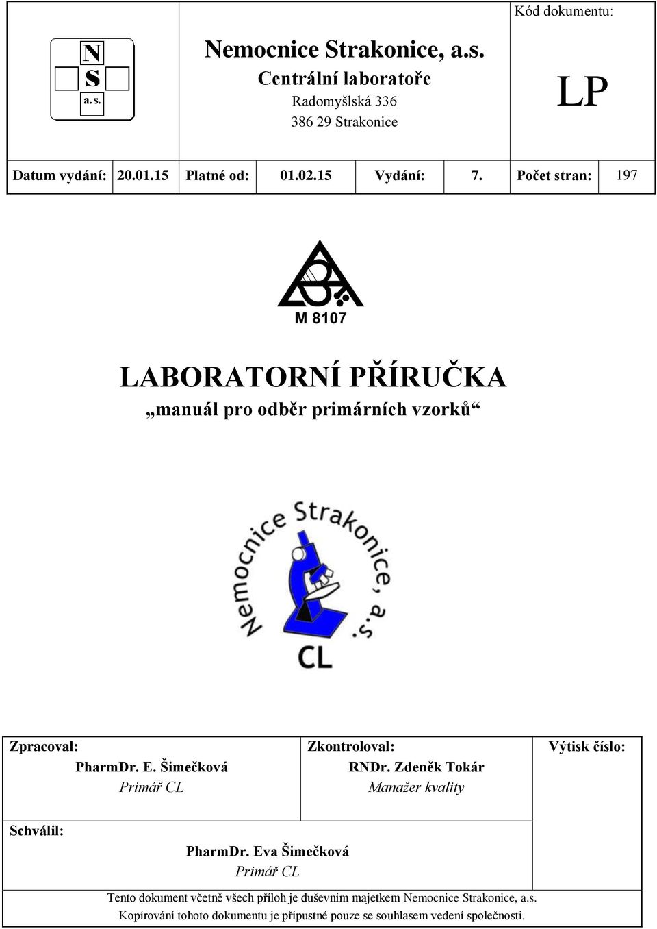 Šimečková Primář CL Zkontroloval: RNDr. Zdeněk Tokár Manažer kvality Výtisk číslo: Schválil: PharmDr.